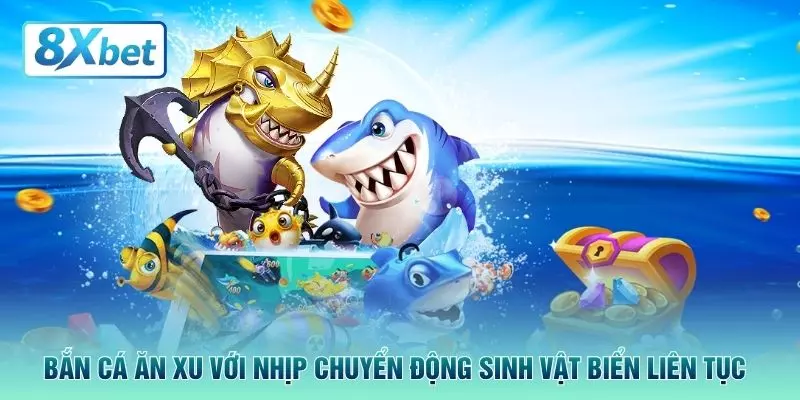 Bắn cá ăn xu với nhịp chuyển động sinh vật biển liên tục