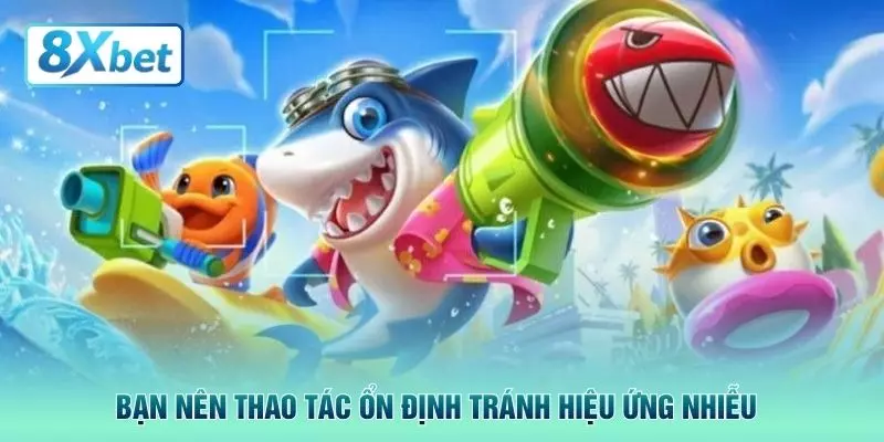 Bạn nên thao tác ổn định tránh hiệu ứng nhiễu