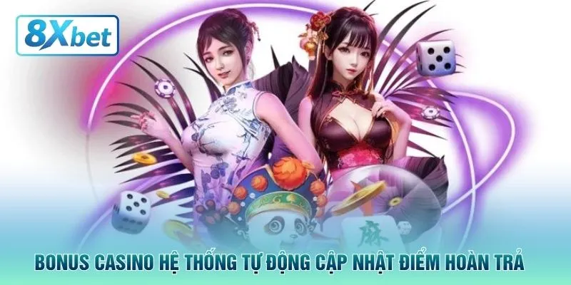 Bonus casino hệ thống tự động cập nhật điểm hoàn trả 