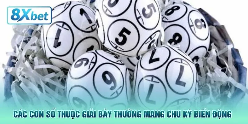 Các con số thuộc giải bảy thường mang chu kỳ biến động