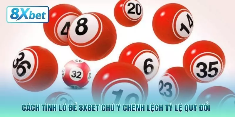 Cách tính lô đề 8XBET chú ý chênh lệch tỷ lệ quy đổi