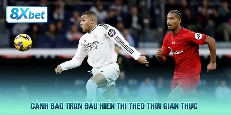 Cảnh báo trận đấu hiển thị theo thời gian thựcCảnh báo trận đấu hiển thị theo thời gian thực