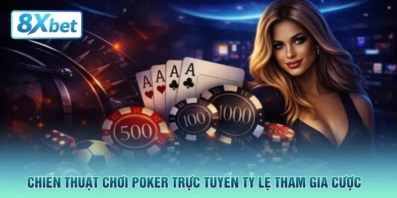 Chiến thuật chơi Poker trực tuyến tỷ lệ tham gia cược 