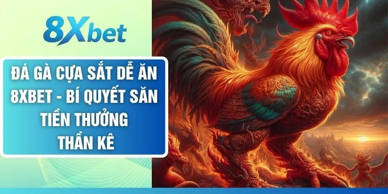 Đá Gà Cựa Sắt Dễ Ăn - Bí Quyết Săn Tiền Thưởng Thần Kê