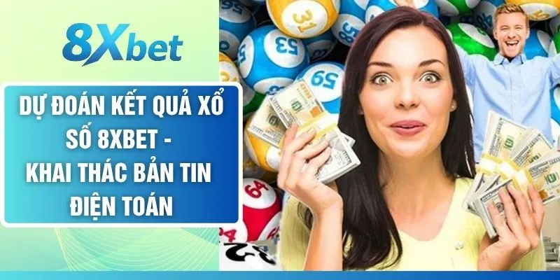 Dự Đoán Kết Quả Xổ Số 8XBET - Khai Thác Bản Tin Điện Toán