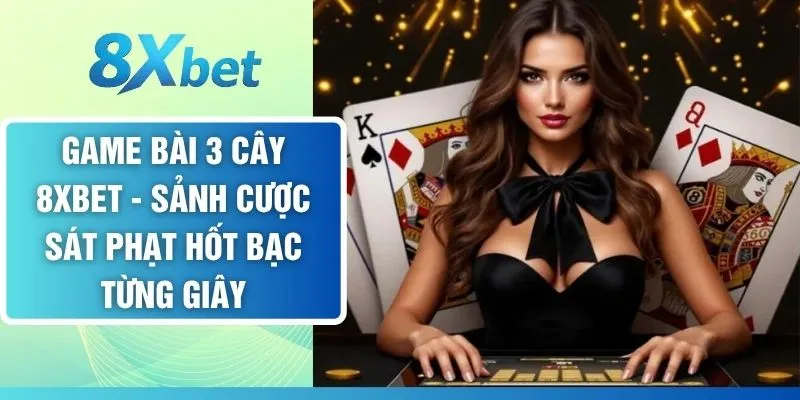 Game Bài 3 Cây - Sảnh Cược Sát Phạt Hốt Bạc Từng Giây