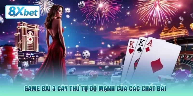 Game bài 3 cây thứ tự độ mạnh của các chất bài