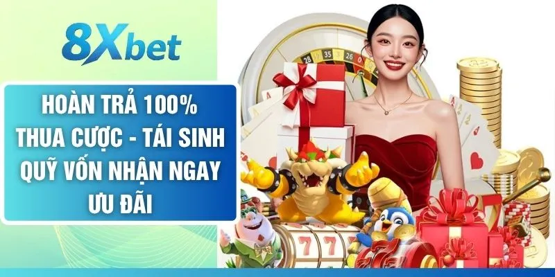 Hoàn Trả 100% Thua Cược - Tái Sinh Quỹ Vốn Nhận Ưu Đãi