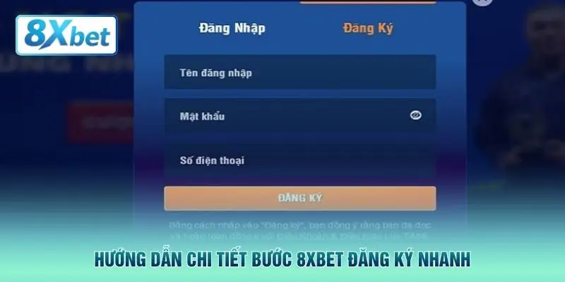 Hướng dẫn chi tiết bước 8XBET đăng ký nhanh