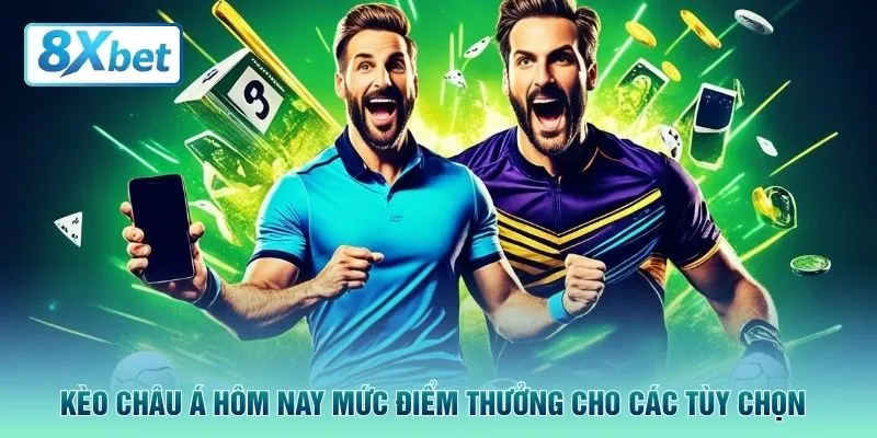 Kèo Châu Á hôm nay mức điểm thưởng cho các tùy chọn