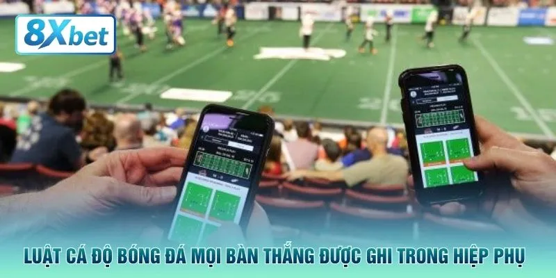 Luật cá độ bóng đá mọi bàn thắng được ghi trong hiệp phụ