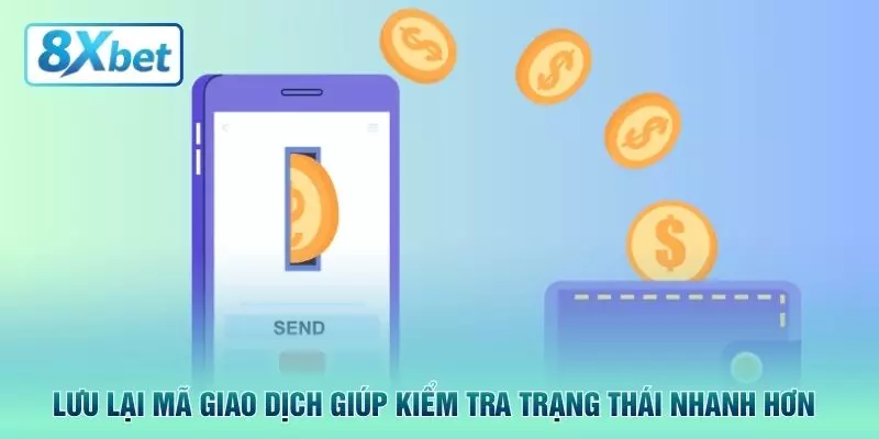 Lưu lại mã giao dịch giúp kiểm tra trạng thái nhanh hơn