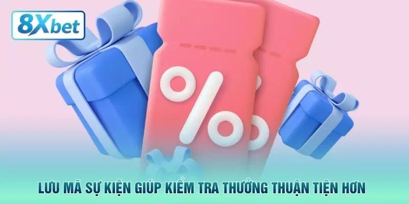 Lưu mã sự kiện giúp kiểm tra thưởng thuận tiện hơn