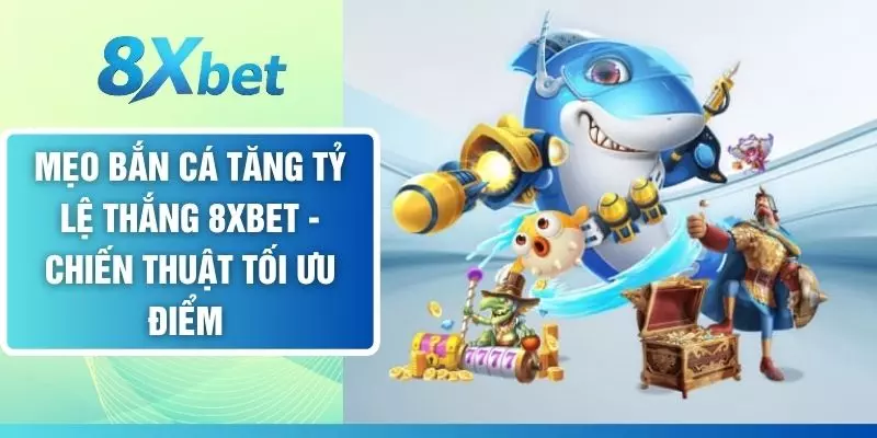 Mẹo Bắn Cá Tăng Tỷ Lệ Thắng - Chiến Thuật Tối Ưu Điểm