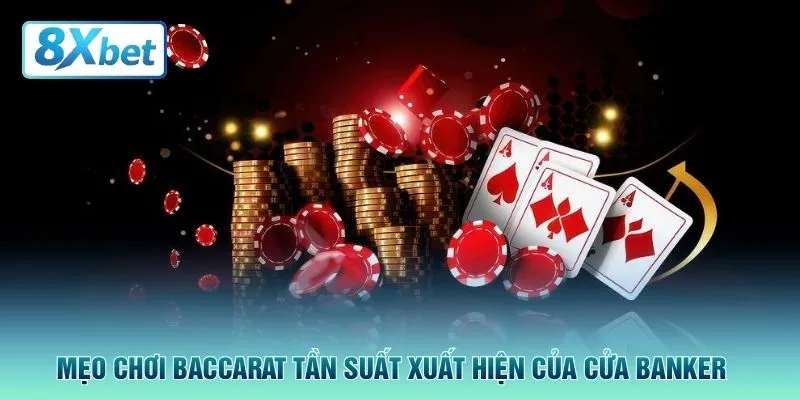Mẹo chơi baccarat tần suất xuất hiện của cửa Banker 