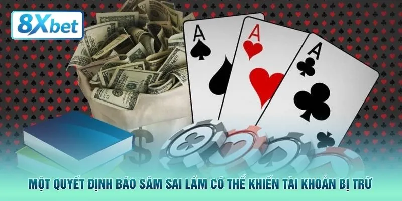 Một quyết định báo sâm sai lầm có thể khiến tài khoản bị trừ 