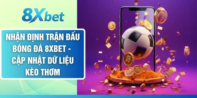 Nhận Định Trận Đấu Bóng Đá - Cập Nhật Dữ Liệu Kèo Thơm