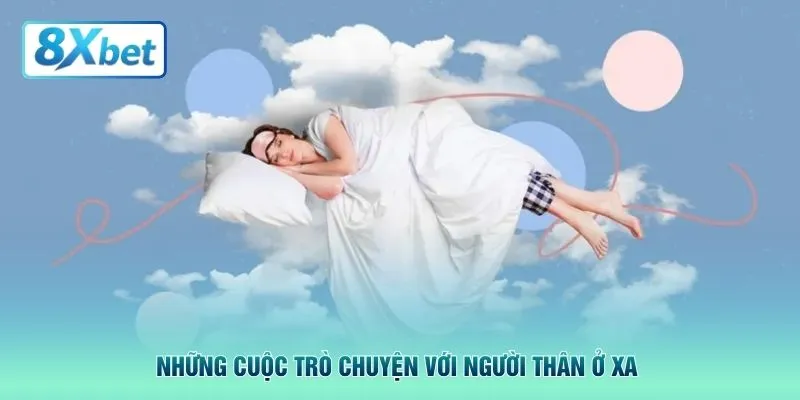 Những cuộc trò chuyện với người thân ở xa 