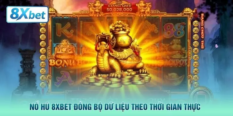 Nổ hũ 8XBET đồng bộ dữ liệu theo thời gian thực