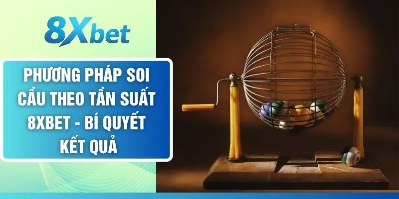Phương Pháp Soi Cầu Theo Tần Suất - Bí Quyết Kết Quả