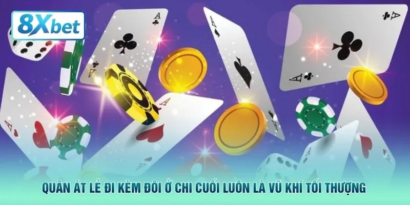 Quân Át lẻ đi kèm đôi ở chi cuối luôn là vũ khí tối thượng 