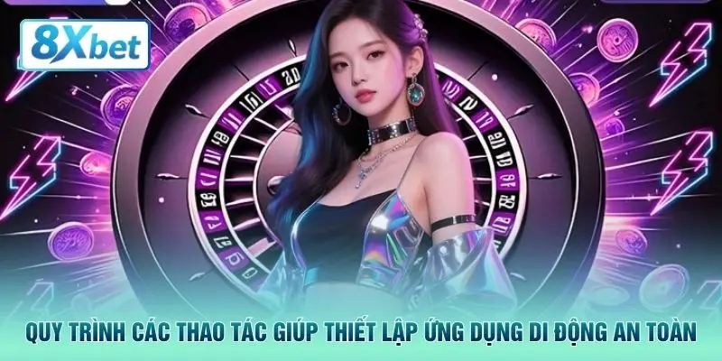 Quy trình các thao tác giúp thiết lập ứng dụng di động an toàn
