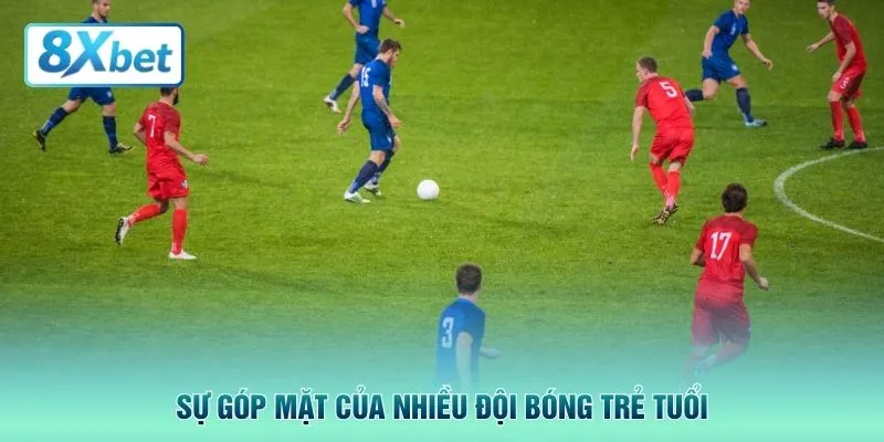 Sự góp mặt của nhiều đội bóng trẻ tuổi