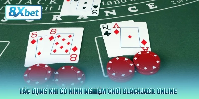 Tác dụng khi có kinh nghiệm chơi blackjack online