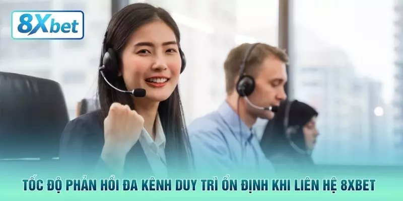 Tốc độ phản hồi đa kênh duy trì ổn định khi liên hệ 8XBET