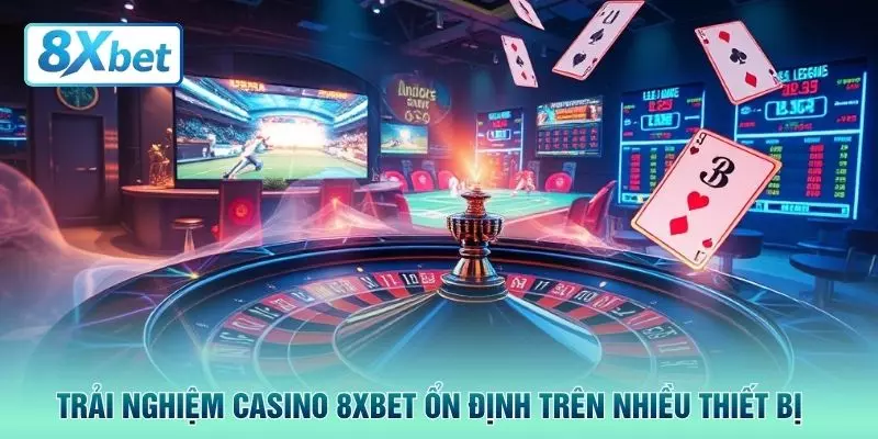 Trải nghiệm casino 8XBET ổn định trên nhiều thiết bị 