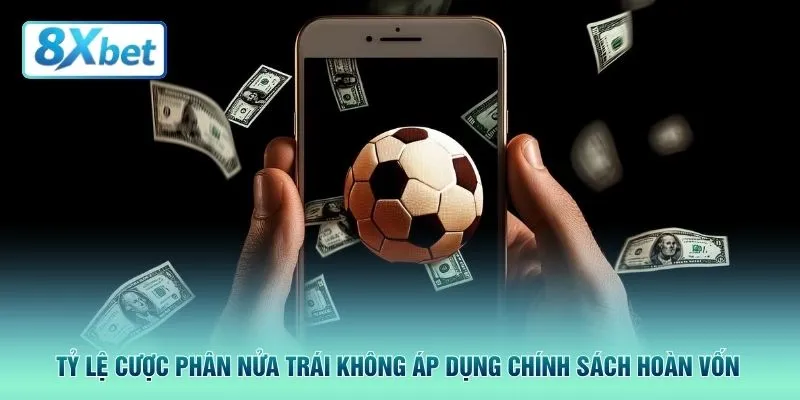 Tỷ lệ cược phân nửa trái không áp dụng chính sách hoàn vốn 