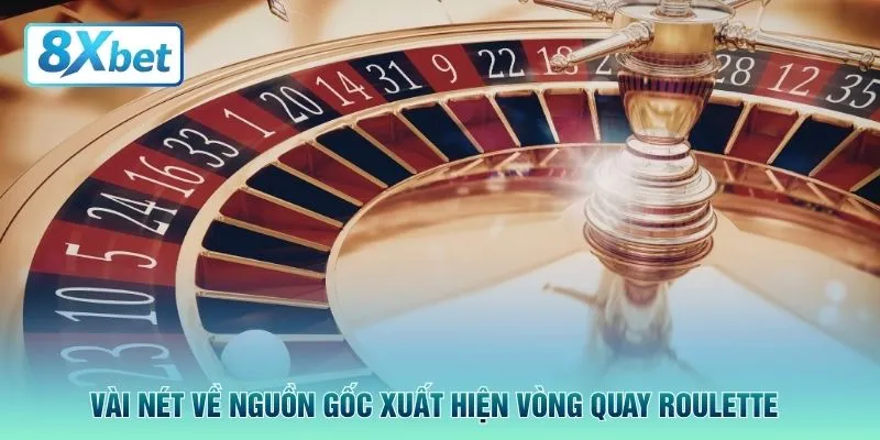 Vài nét về nguồn gốc xuất hiện vòng quay roulette